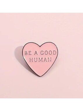 BE A GOOD HUMAN Pink Heart Enamel Pin NEW